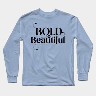 Bold is beautiful Long Sleeve T-Shirt